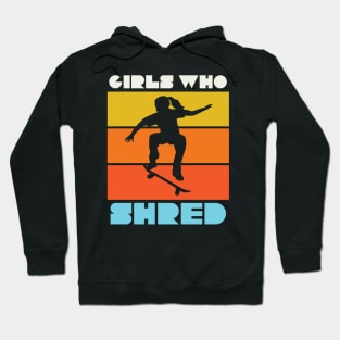 Girls Who Shred Female Skateboarder Skater Girl Hoodie